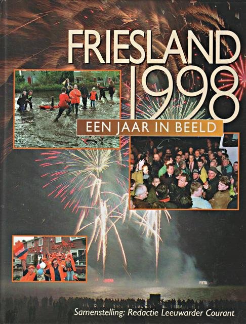 Redactie Leeuwarder Courant - Friesland 1998. Een jaar in beeld