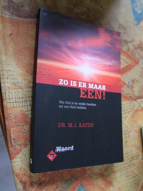 Kater, Ds. M.J. - Zo is er maar Een ! Wie God is en welke beelden wij van Hem hebben