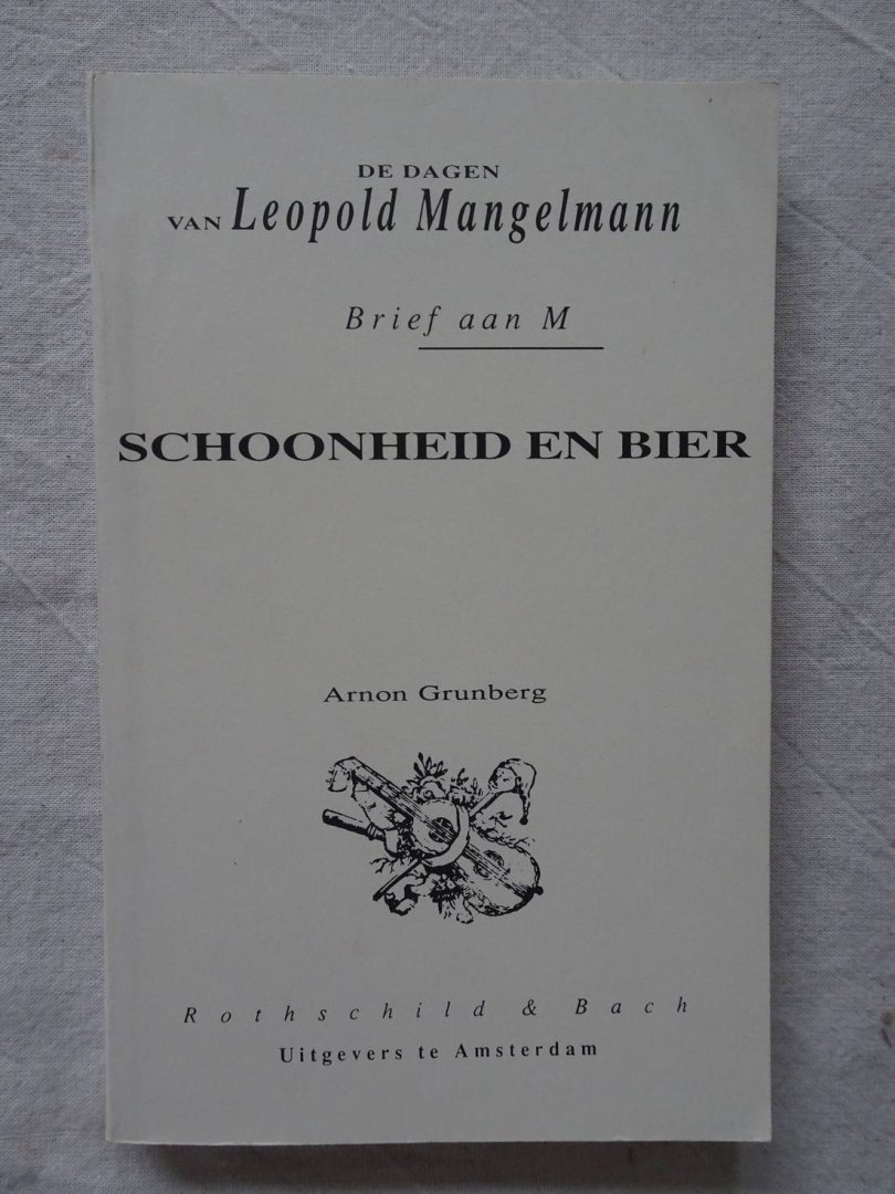 Grunberg, Arnon. - De dagen van Leopold Mangelmann/ Brief aan M/ Schoonheid en bier.