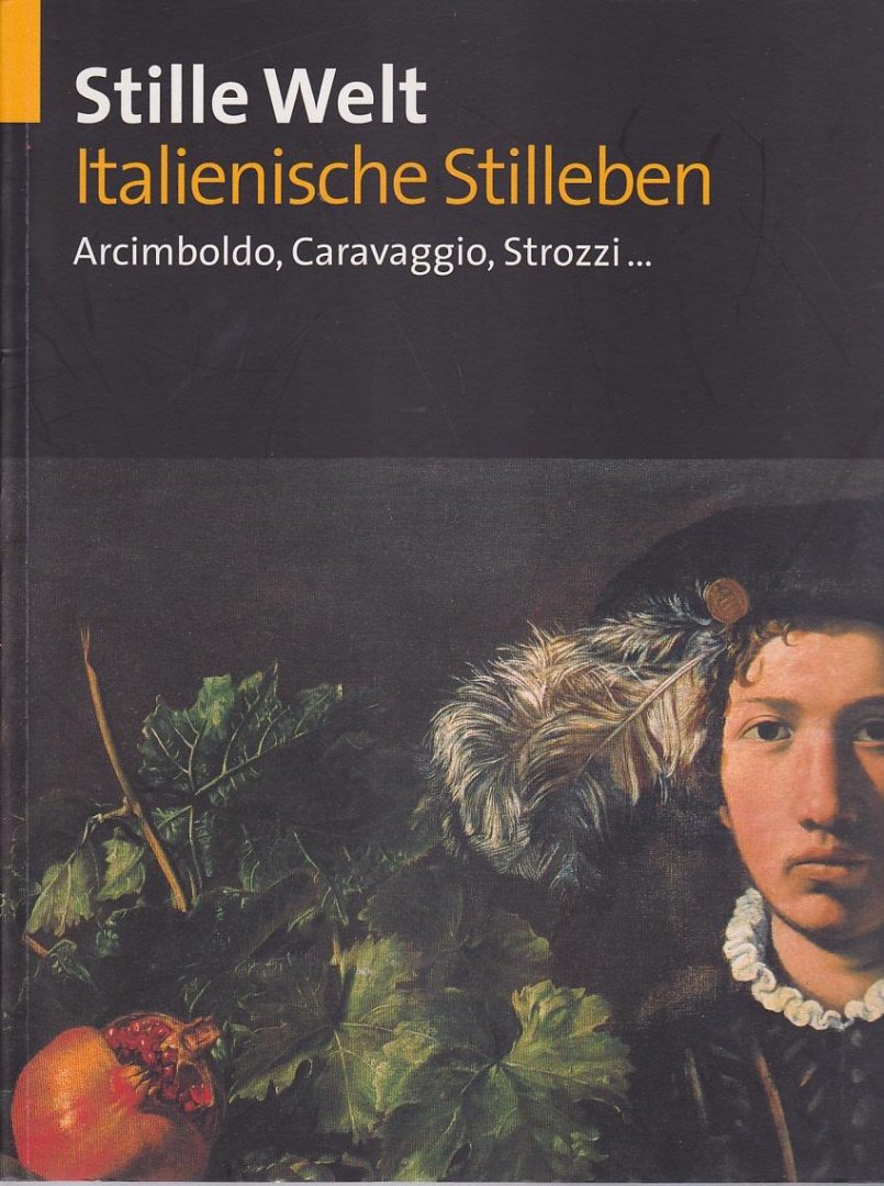Gregori,Mina/Prinz von Hohenzollern,Johann Georg - Stille Welt Italienische Stilleben Arcimboldo,Caravaggio,Strozzi...