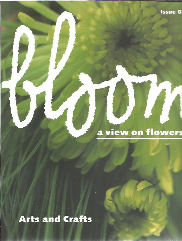 EDELKOORT, Lidewij & Anthon BEEKE - Bloom. A view on flowers. Arts and Crafts - Issue 02.