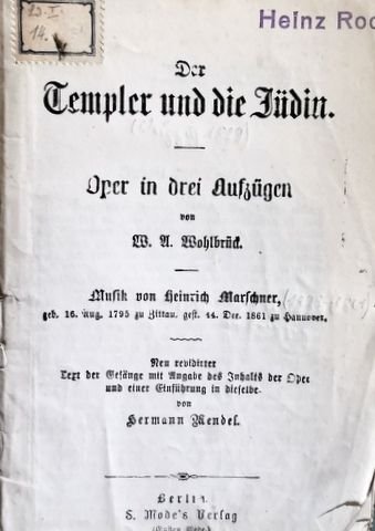 Marschner, Heinrich: - [Libretto] Der Templer und die Jüdin. Oper in drei Aufzu¨gen von W.A. Wohlbrück. Neu revidirter Text der Gesänge mit Angabe des Inhalts der Oper und einer Einführung in dieselbe von Hermann Mendel. (Gustav Modes Textbibliothek. No. 35)