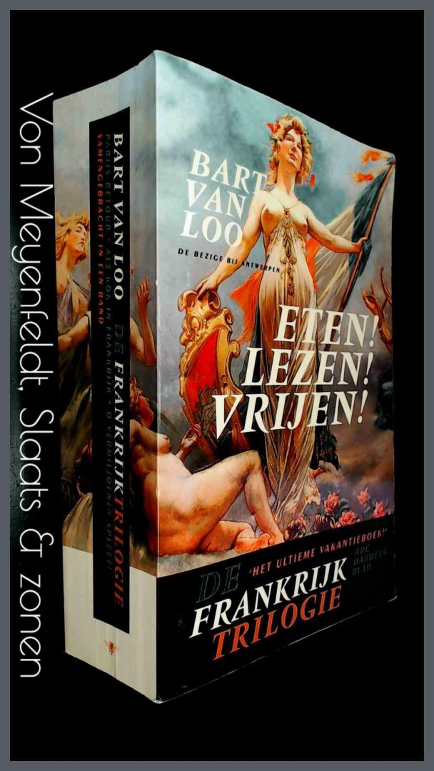 Loo, Bart van - De Frankrijktrilogie - Eten ! Lezen ! Vrijen !
