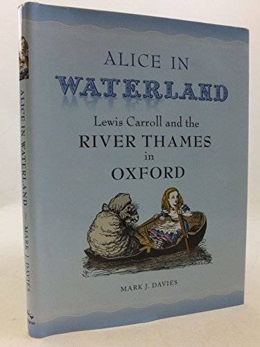 CARROLL, LEWIS - MARK J. DAVIES. - Alice in Waterland. Lewis Carroll and the River Thames in Oxford