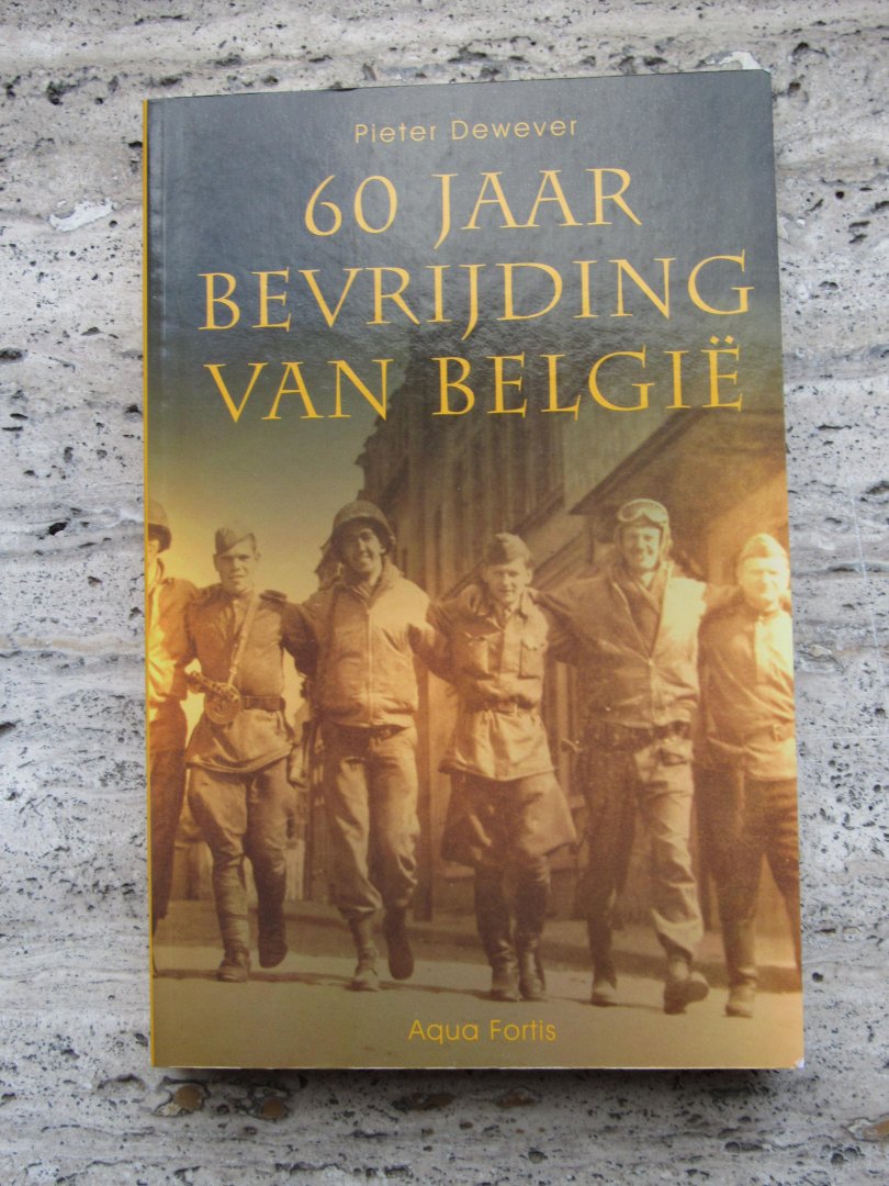 Dewever, Pieter - 60 jaar bevrijding van België. Herdenkingsboek 60 jaar bevrijding