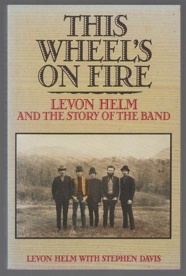 Levon Helm - This wheel's on fire : Levon Helm and the story of The Band