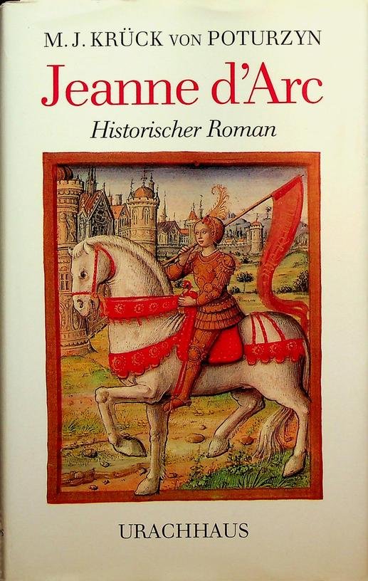 Krück von Potuzyn, M.J. - Jeanne d'Arc. Historischer Roman