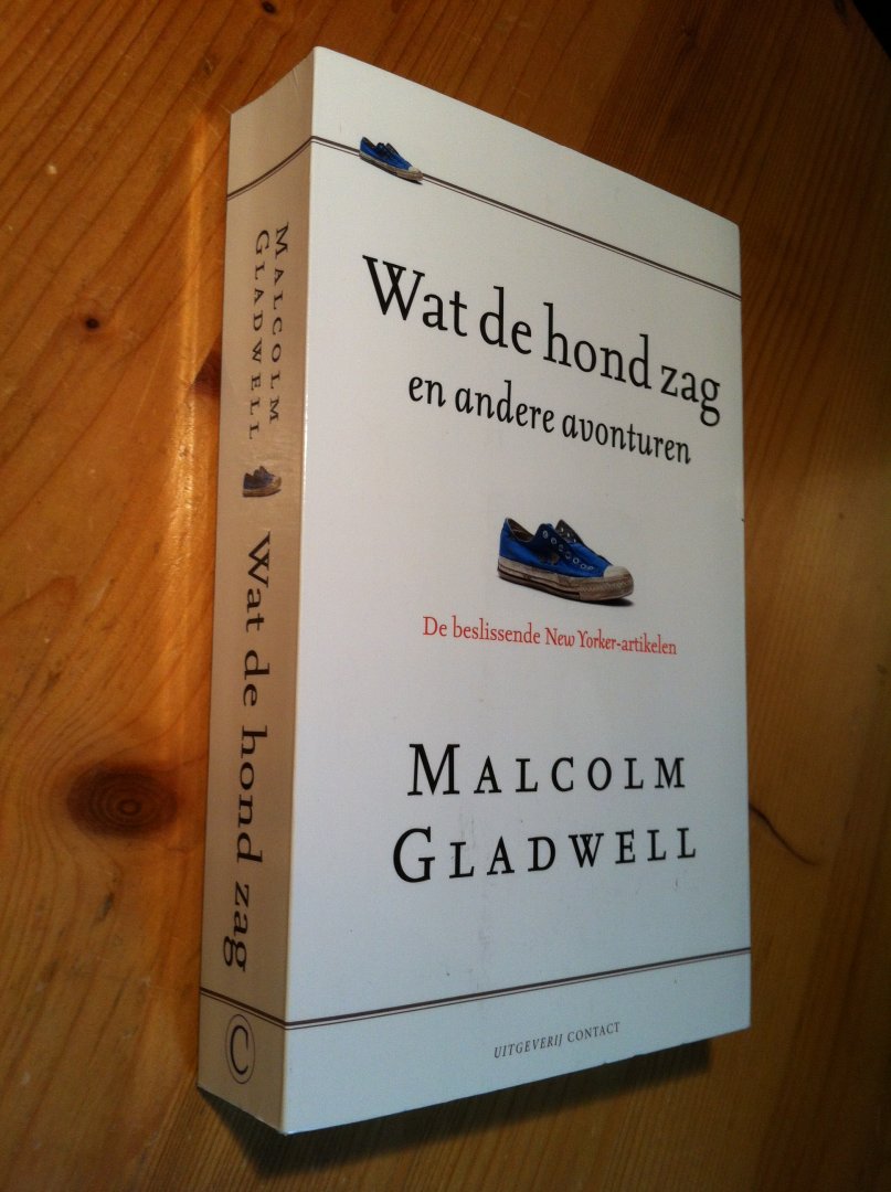 Gladwell, Malcolm - Wat de hond zag en andere avonturen - De beslissende New Yorker-artikelen