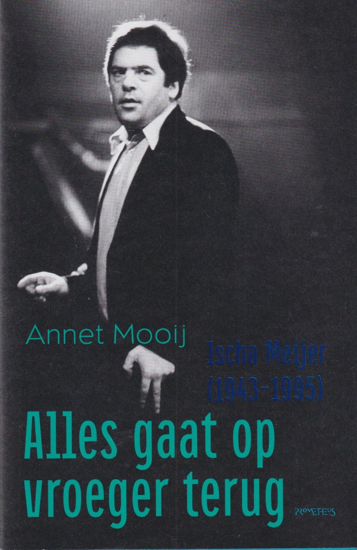 Mooij, Annet - Alles gaat op vroeger terug. Ischa Meijer (1943-1995)