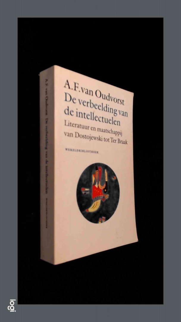 Oudvorst, A. F. van - De verbeelding van de intellectuelen - Literatuur en maatschappij van Dostojewski tot Ter Braak