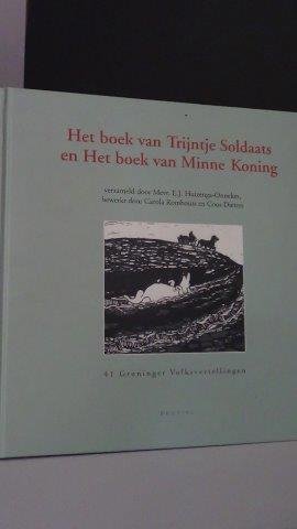 Huizenga-Onnekes, E.J. & Rombouts, C. & Dieters, C. Redactie en bewerking. - Het boek van Trijntje Soldaats en Het  Boek van Minne Koning.