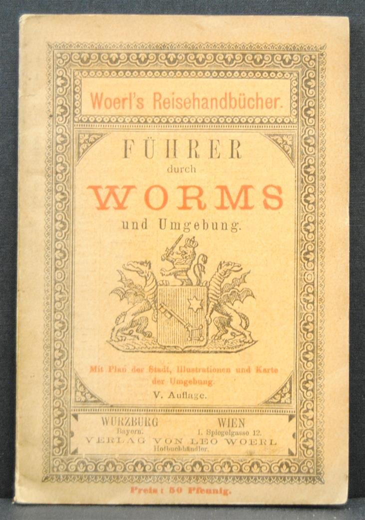 Tourist Guide., ( Woerl's Reisehandbücher ) - Führer durch Worms und Umgebung...Mit plan der Stadt, illustrationen und Karte der Umgebung