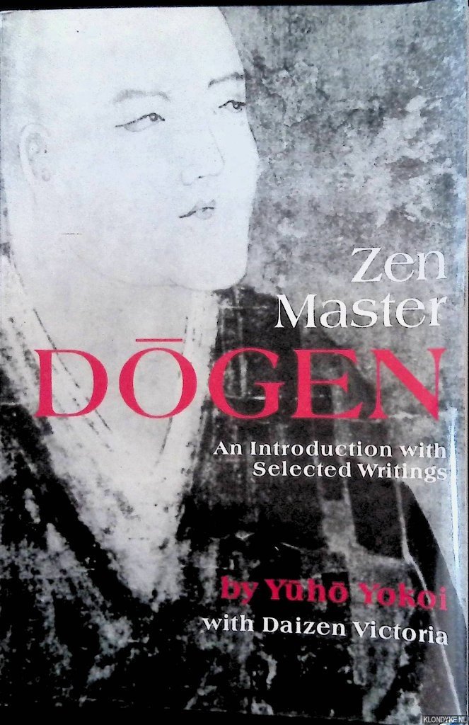 Yokoi, Yuho & Daizen Victoria - Zen Master Dogen: An Introduction with Selected Writings