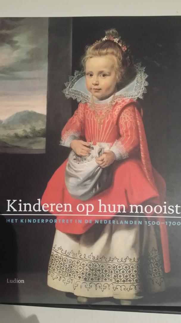 Ekkart, Rudi en Bedaux, Jan Baptist - Kinderen op hun mooist. Het kinderportret in de Nederlanden 1500-1700.