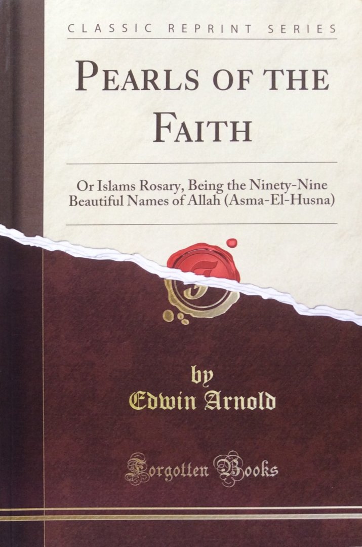 Arnold, Edwin - Pearls of the faith or Islam's rosary, being the ninety-nine beautiful names of Allah (Asma-El-Husna)