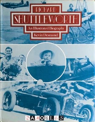 Kevin Desmond - Richard Shuttleworth. An illustrated Biography