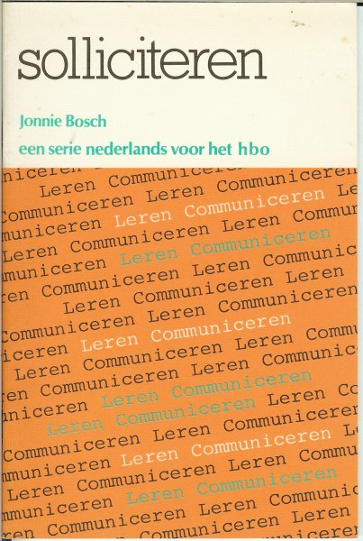 Bosch, Jonnie - Solliciteren .. Een serie Nederlands voor het hbo .. een handleiding voor studenten aan hogere agrarische scholen en andere hogere beroepsopleidingen
