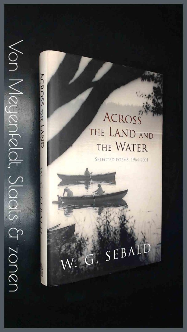 Sebald, W. G. - Across the land and the water - Selected poems, 1964 - 2001