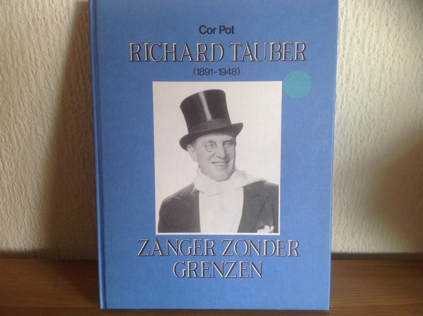 Cor Pot - Richard Tauber 1891-1948 Zanger zonder grenzen