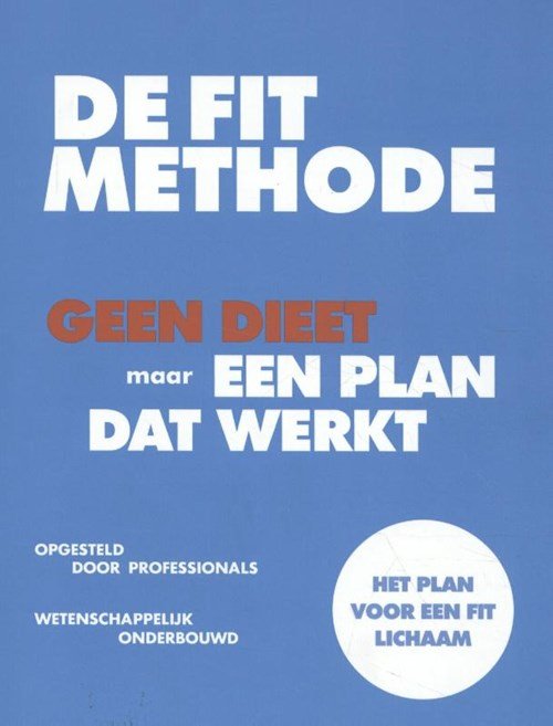 Jeroen van der Mark ; Laura Louwes ; Neeke Smit ; Erik Huizenga - De FIT Methode