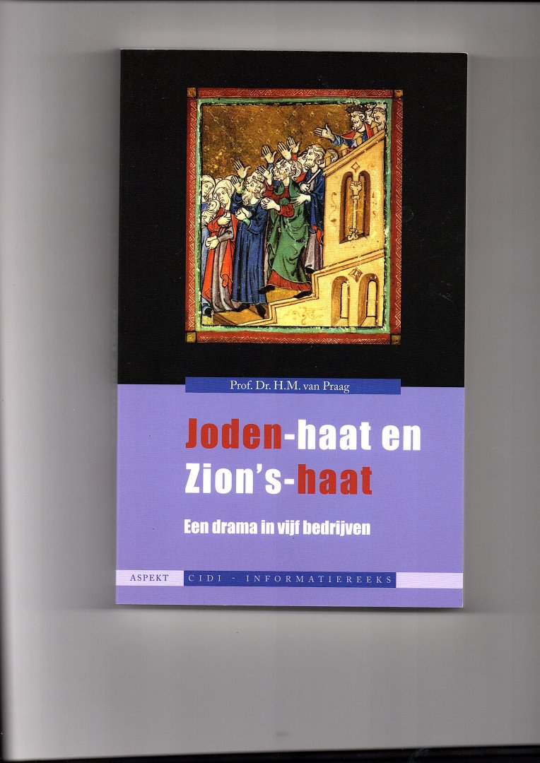 Praag, H.M. van - Joden-haat en Zion's-haat. Een drama in vijf bedrijven