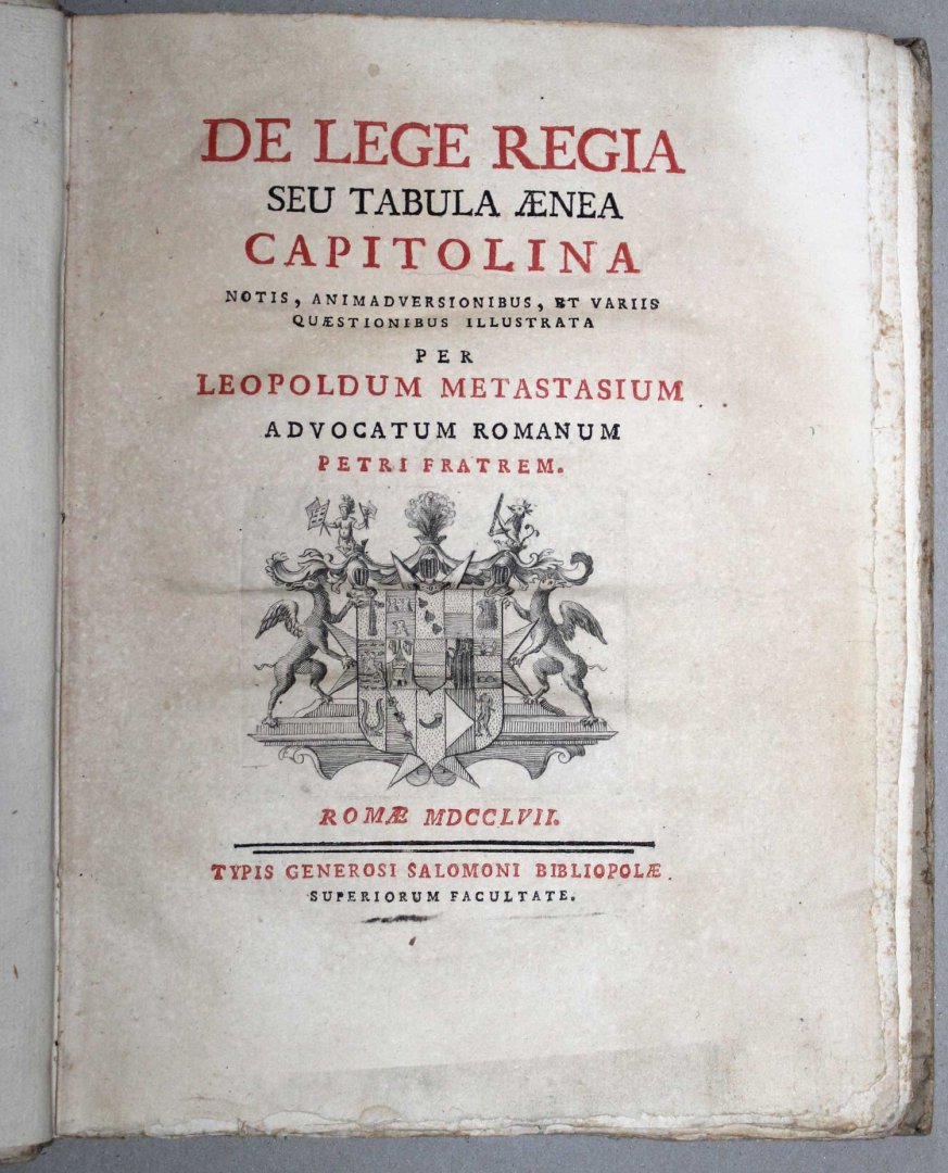 Metastasio, Leopoldo. - De lege regia seu Tabula aenea capitolina : notis, animaduersionibus et variis quaestionibus illustrata.