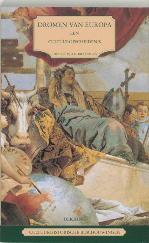 P.J.A.N. Rietbergen - Cultuurhistorische beschouwingen Dromen van Europa