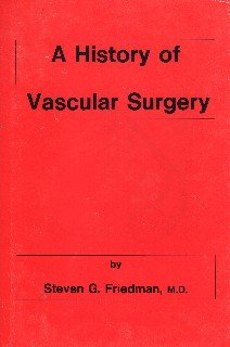 Friedman, Steven G. - A history of vascular surgery.