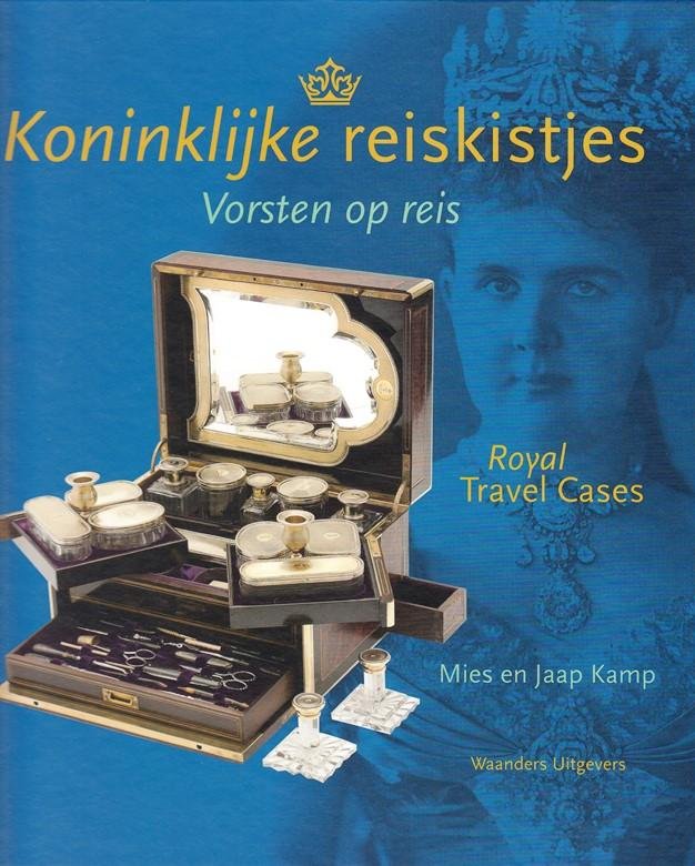 Kamp, Mies en Jaap - Koninklijke reiskistjes. Vorsten op reis. Royal travel cases.