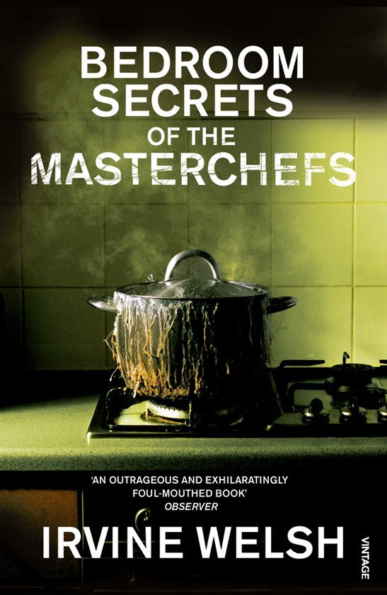 Irvine Welsh - Bedroom Secrets Of The Master Chefs