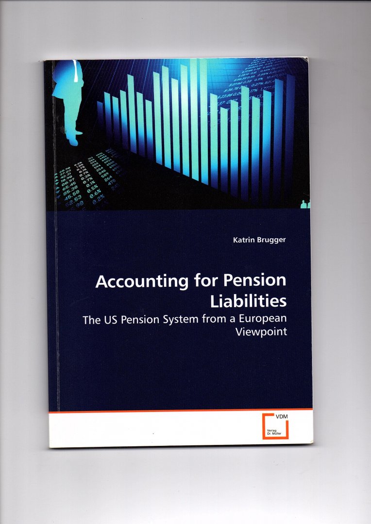 Brugger, Katrin - Accounting for Pension Liabilities. The US Pension System from a European Viewpoint.
