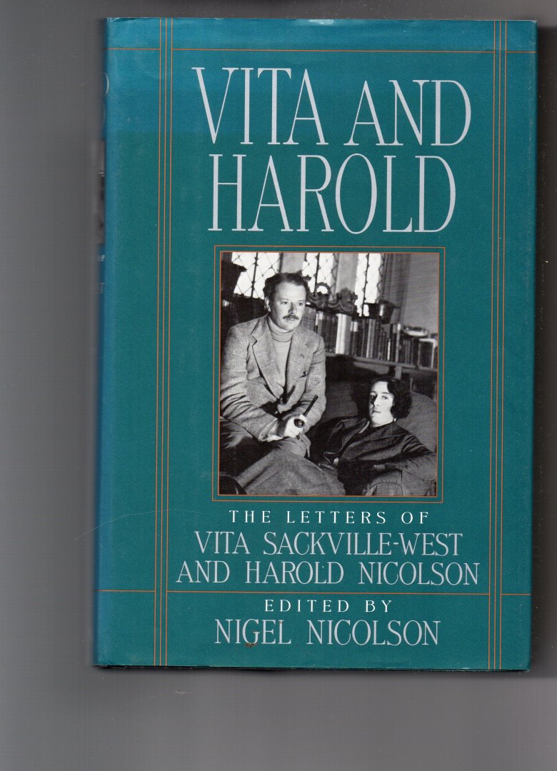 Sackville-West Vita and Nicolson Harold - Vita and Harold, the Letters of Vita Sackville-West and Harold Nicolson, edited by Nigel Nicolson.