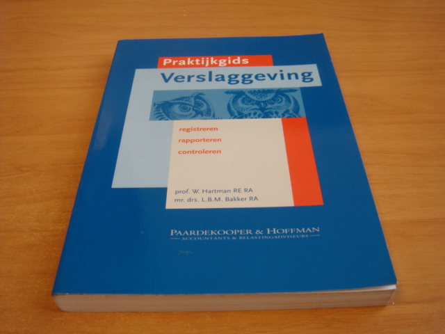Hartman, W & Bakker, L.B.M - Praktijkgids verslaggeving - Registreren, Rapoorteren, Controleren