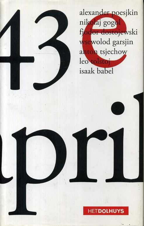 Poesjkin, Gogol, Dostejewski, Garsjin, Tsjechow, Tolstoj en Babel - 43e april. Zeven verhalen op één thema.