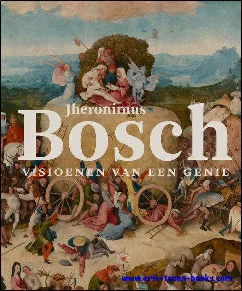 Matthijs Ilsink - Jos Koldeweij - Jheronimus Bosch Visioenen van een genie.