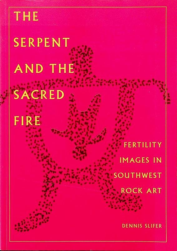 Slifer, Dennis - The Serpent and the Sacred Fire. Fertility Images in Southwest Rock Art