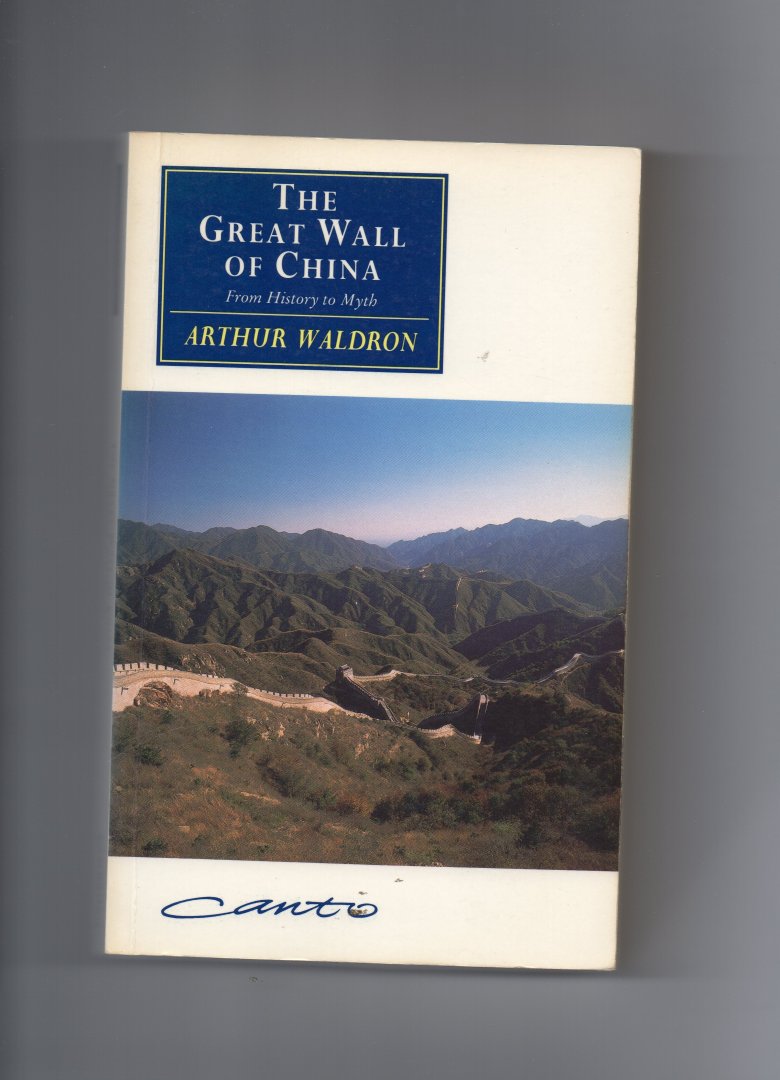 Waldron Arthur - The Great Wall of China, from history to Myth.