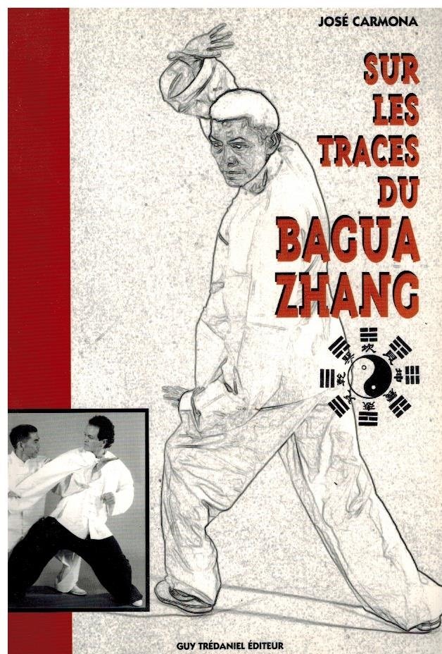 Carmona, Jose - Sur les traces du Bagua Zhang -L'Art martial des huit trigrammes