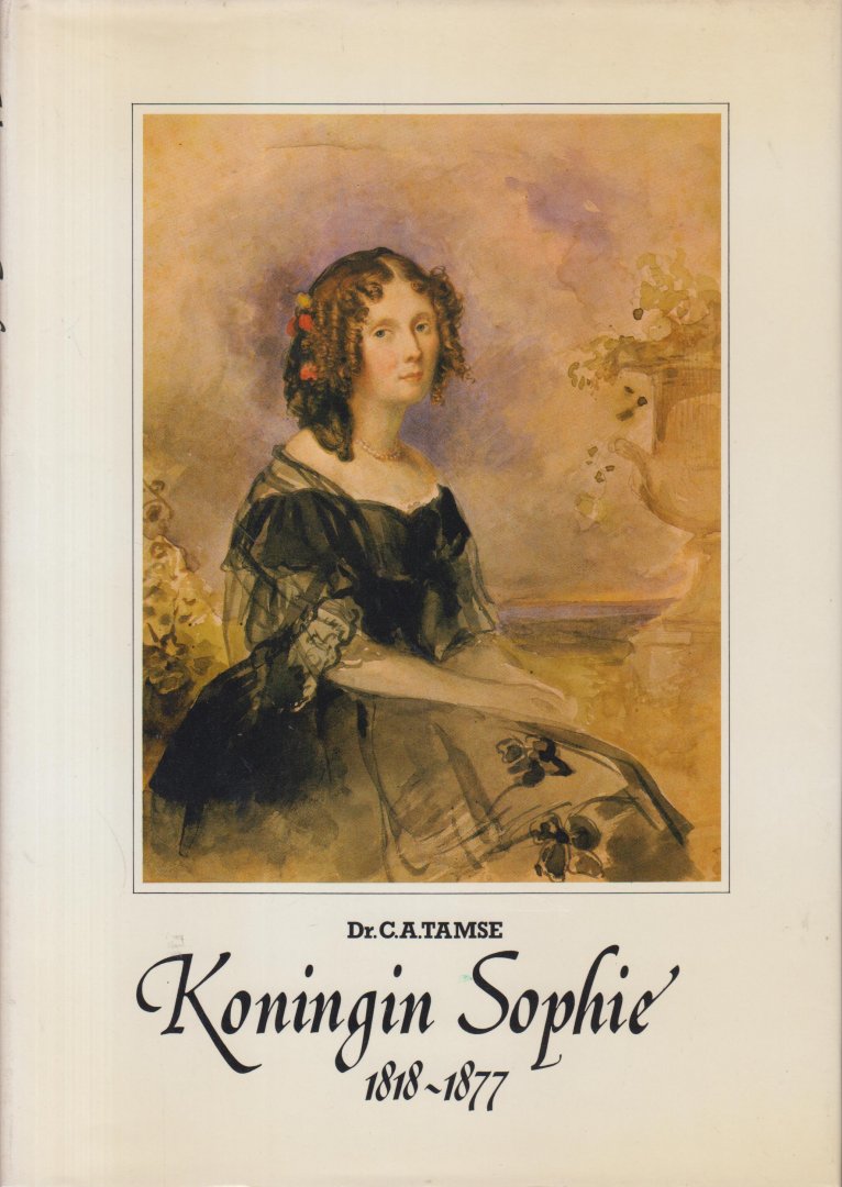 Tamse, C.A. (Redactie) - Koningin Sophie 1818 - 1877 - Jeugdherinneringen in Biedermeierstijl van een Nederlandse vorstin uit Wurtemberg. Vertaling G.A. Kamerlingh Onnes - Barones van Dedem.