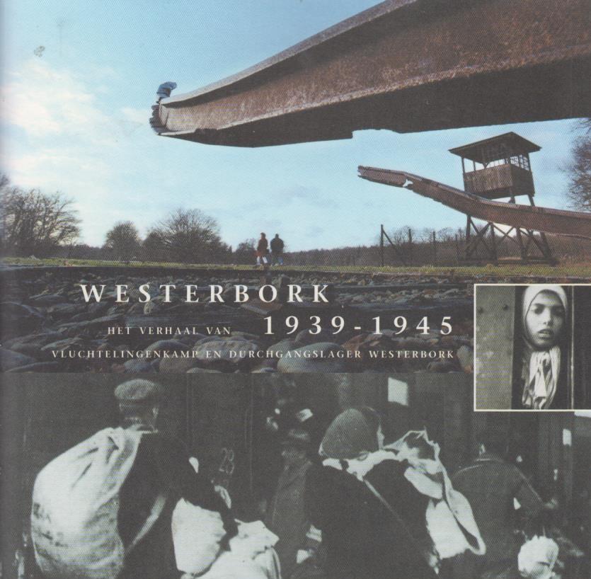 Harm van der Veen - Westerbork 1939-1945 Het verhaal van Vluchtelingenkamp en Durchgangslager Westerbork
