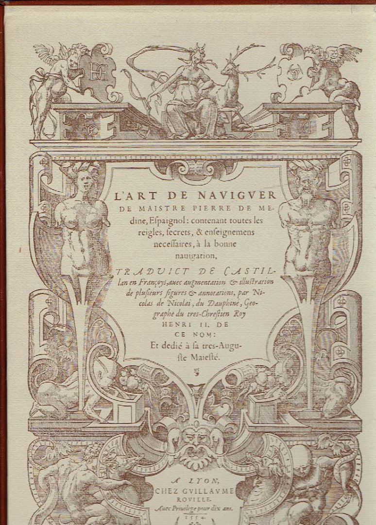 MEDINE, Pierre de - l'Art de naviguer de maistre Pierre de Medine, Espaignol: contenant toutes les reigles, secrets, & enseignements necessaires, à la bonne navigation. [...] Lyon, Chez Guillaume Rouille, 1554. - [Facsimile].