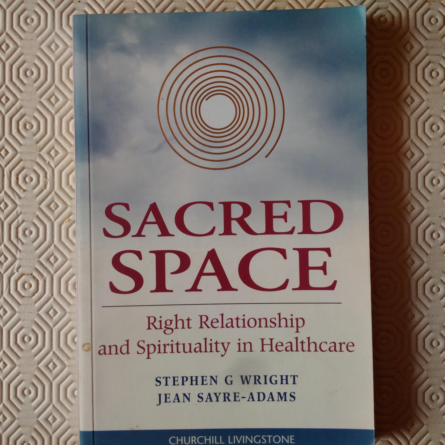 Wright, Stephen G. & Sayre-Adams, Jean - Sacred space. Right relationship and spirituality in healthcare