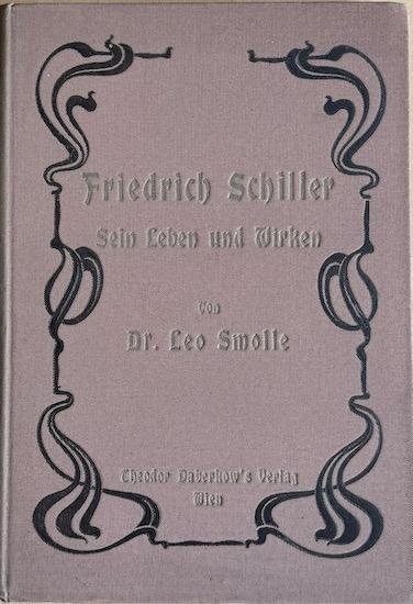 Smolle, Leo - FRIEDRICH SCHILLER. Sein Leben und Wirken.  Festschrift zur Feier des hundertsten Todestages des Dichters. Mit 6 Illuminiationen.