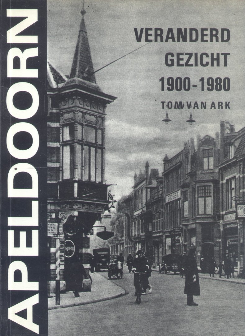 Ark, Tom van - Apeldoorn - Veranderd gezicht 1900 - 1980