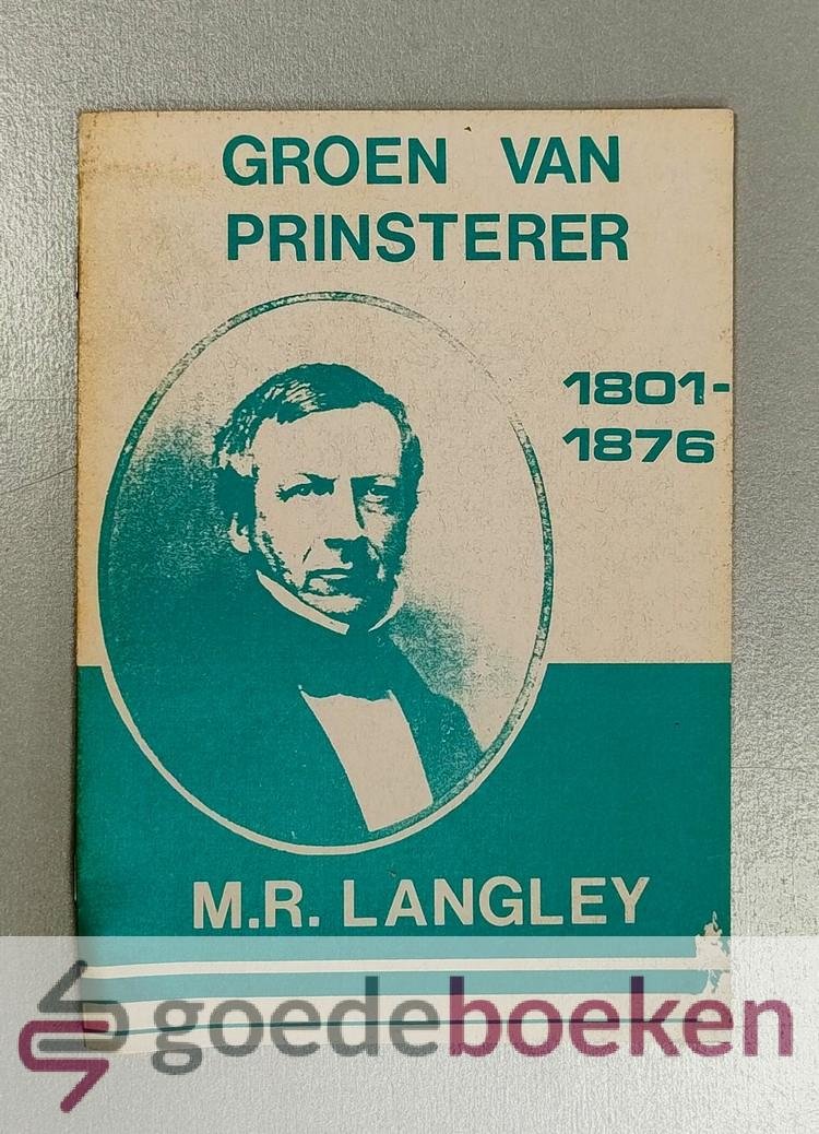 Langley, M.R. - Guillaume Groen van Prinsterer 1801-1876 --- Vader van die antirevolusionêre reformatoriese politiek