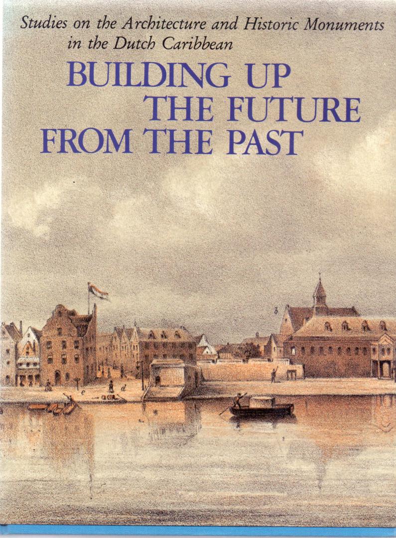 Coomans H.E., Newton M.A., Coomans-Eustatia M.  (ds1375A) - Building up the future from the past, studies on the architecture and historic monuments in the dutch caribbean