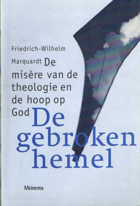 Marquardt, Friedrich-Wilhelm - De gebroken hemel. De misère van de theologie en de hoop op God