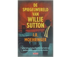 J.R. Moehringer - De spiegelwereld van Willie Sutton