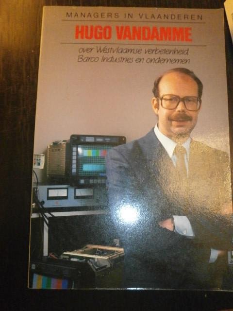 Bart Verduyn - Hugo Vandamme. Over Westvlaamse verbetenheid Barco Industries en ondernemen