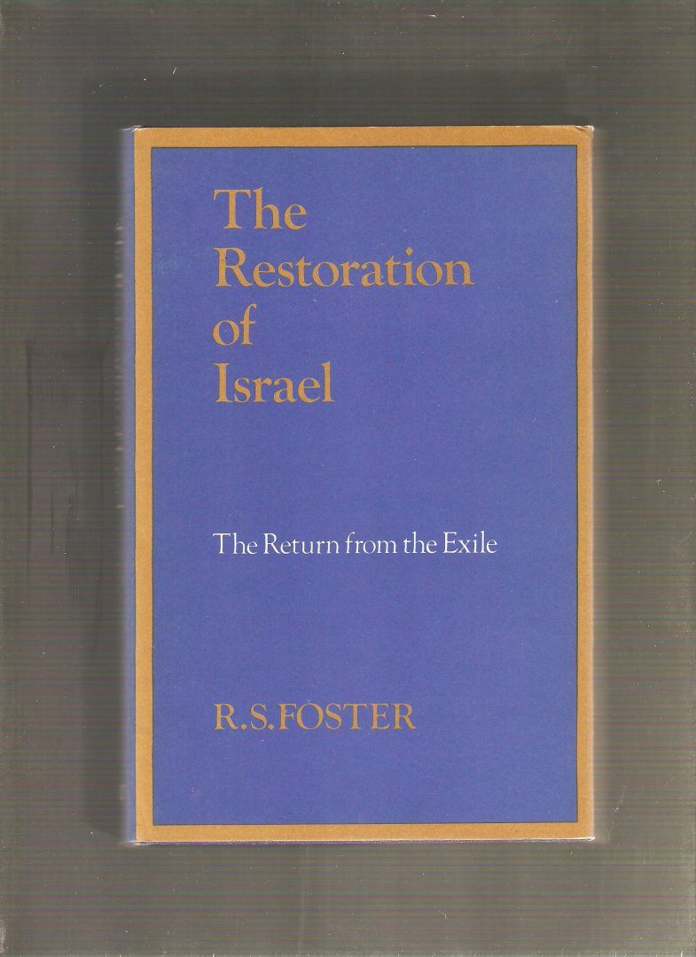 Foster, R.S. - The Restoration of Israel. The Return from the Exile.